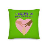 I Believe In Equality For All Pillow